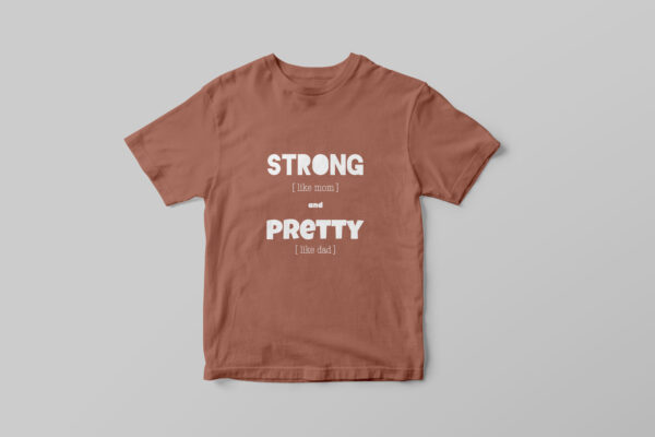 T-shirt "Strong like mom, pretty like dad"